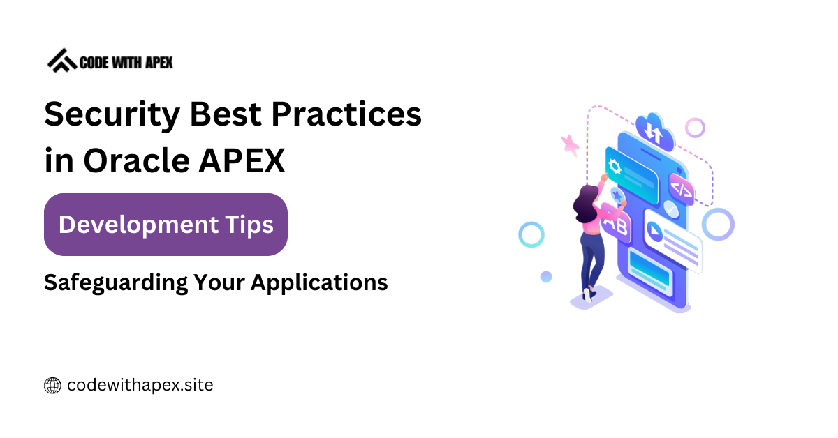 Security Best Practices in Oracle APEX: Safeguarding Your Applications